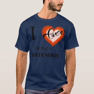 I LOVE BEING A BARTENDER 2 T-Shirt