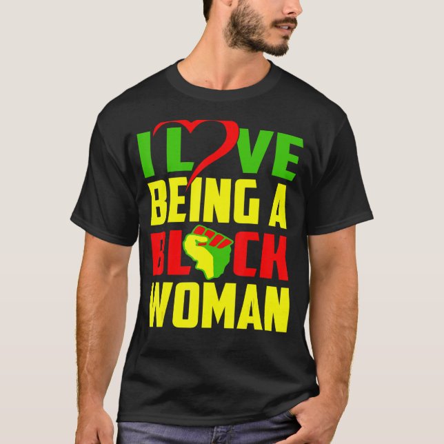 I Love Being A Black Woman African Black Afro Woma T-Shirt (Front)