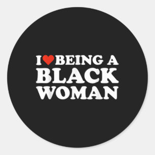 I Love Being A Black Woman Black History Month  Classic Round Sticker