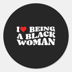 I Love Being A Black Woman Cool Classic Round Sticker