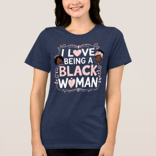 I Love Being A Black Woman Tri-Blend Shirt