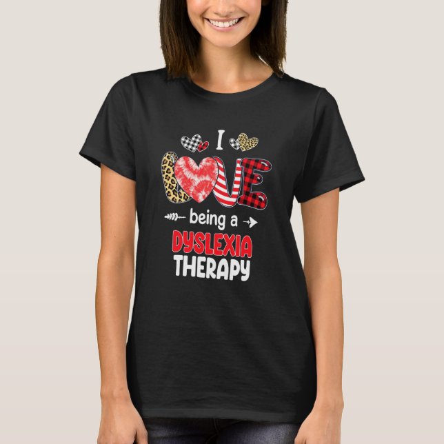 I Love Being A Dyslexia Therapy Valentines School  T-Shirt (Front)