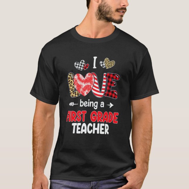 I Love Being A First Grade Teacher LOVE School Val T-Shirt (Front)