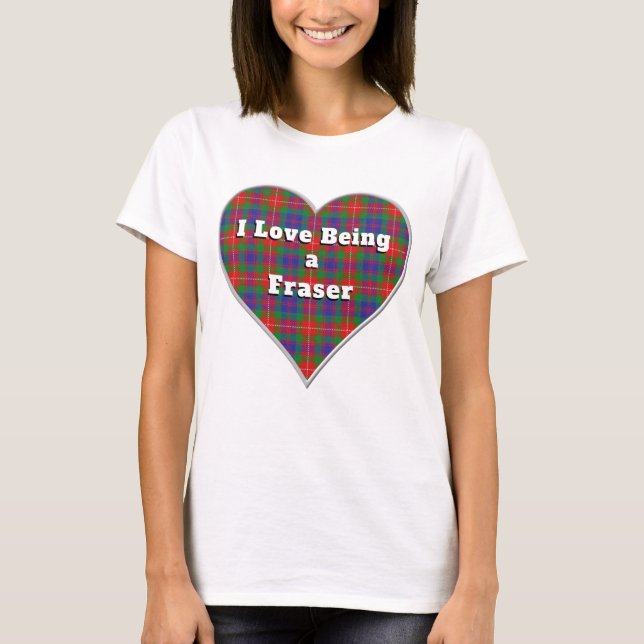 I Love Being a Fraser Lovat Clan Tartan Heart T-Shirt (Front)