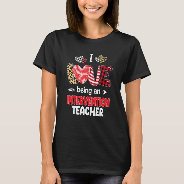 I Love Being A Intervention Teacher Valentines Sch T-Shirt (Front)