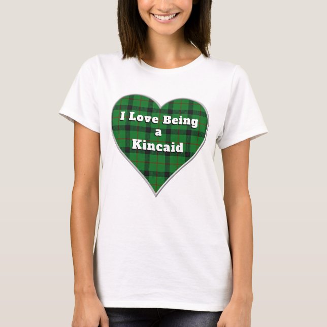 I Love Being a Kincaid Clan Tartan Plaid Heart T-Shirt (Front)