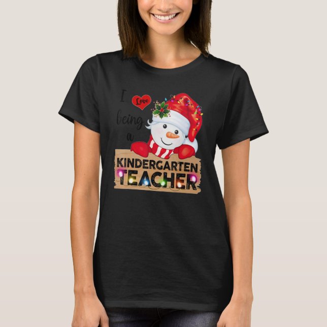 I Love Being A Kindergarten Teacher  Christmas Sno T-Shirt (Front)