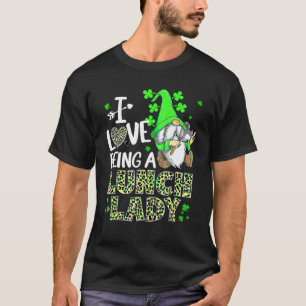 I Love Being A Lunch Lady Gnome Lunch Lady St. Pat T-Shirt