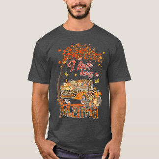 I Love Being A Mama Pumpkin Truck Fall Tree Thanks T-Shirt