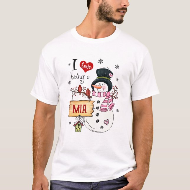 I Love Being A Mia Snowman Christmas Funny Xmas T-Shirt (Front)