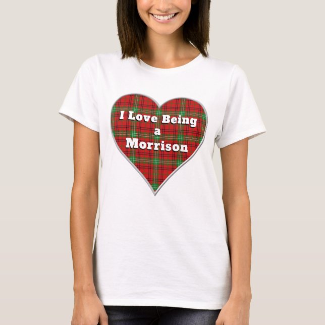 I Love Being a Morrison Clan Tartan Plaid Heart T-Shirt (Front)