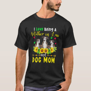 I Love Being A Mother In Law And Dog Mum Whippet S T-Shirt