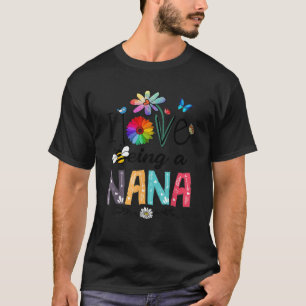 I Love Being A Nana Daisy Flower Cute Mother s Day T-Shirt