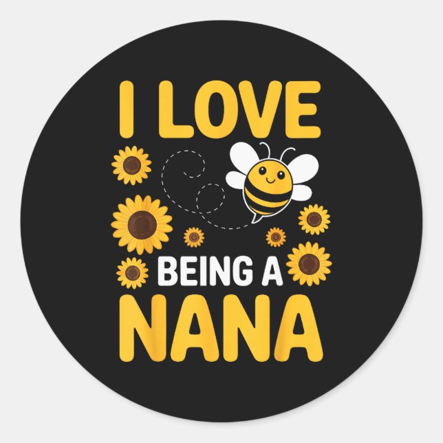 I Love Being A Nana Sunflower Bee Lover Funny Gran Classic Round Sticker (Front)
