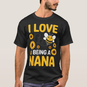 I Love Being A Nana Sunflower Bee Lover Funny Gran T-Shirt