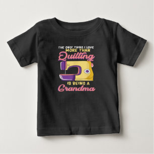 I Love Being A Quilting Grandma - Sewing & Quilter Baby T-Shirt