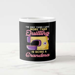 I Love Being A Quilting Grandma - Sewing & Quilter Large Coffee Mug