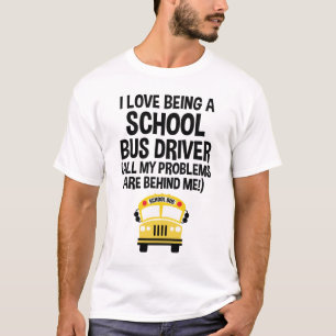I Love Being A School Bus Driver Funny T-Shirt