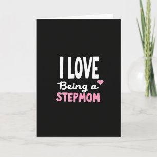 I Love Being A Stepmom Card