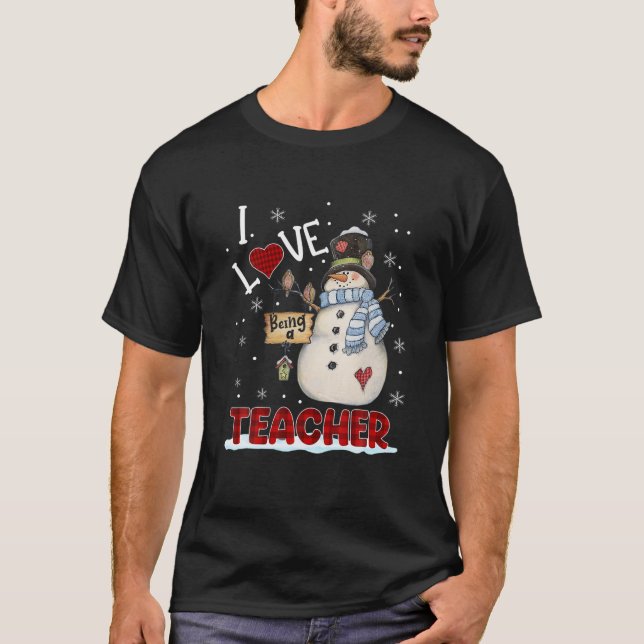 I Love Being A Teacher Snowman Christmas Funny Xma T-Shirt (Front)