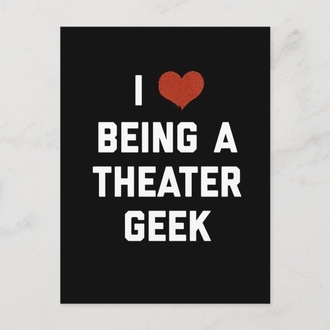I Love Being a Theatre Geek Postcard (Front)