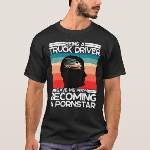 I Love Being A Trucker  And Sarcastic Truck Driver T-Shirt