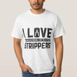 I Love Being An Electrician I Get To Play With Str T-Shirt