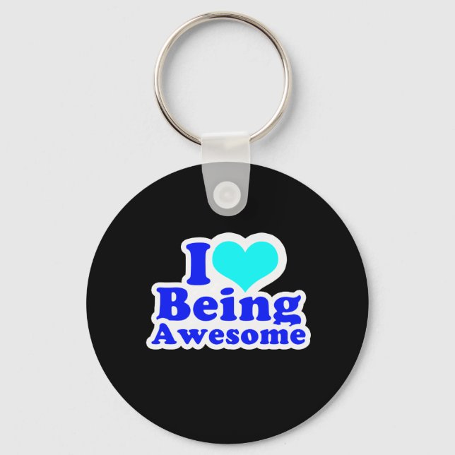 I LOVE BEING AWESOME (2) T-shirt Key Ring (Front)