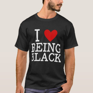 I Love Being Black BHM Black History Month Melanin T-Shirt