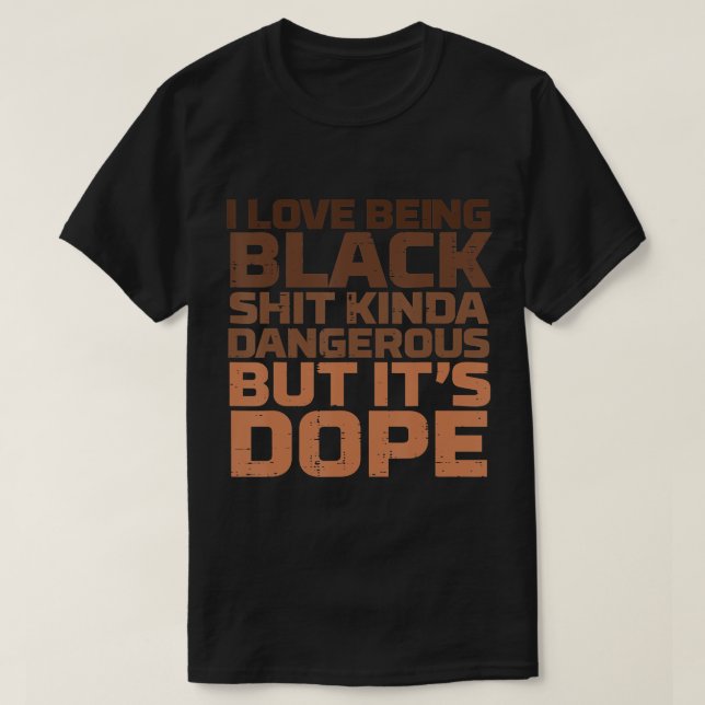 I Love Being Black Dangerous African Melanin Black T-Shirt (Design Front)