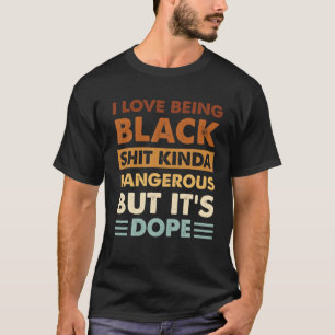 I Love Being Black Funny African Americans Men Wom T-Shirt
