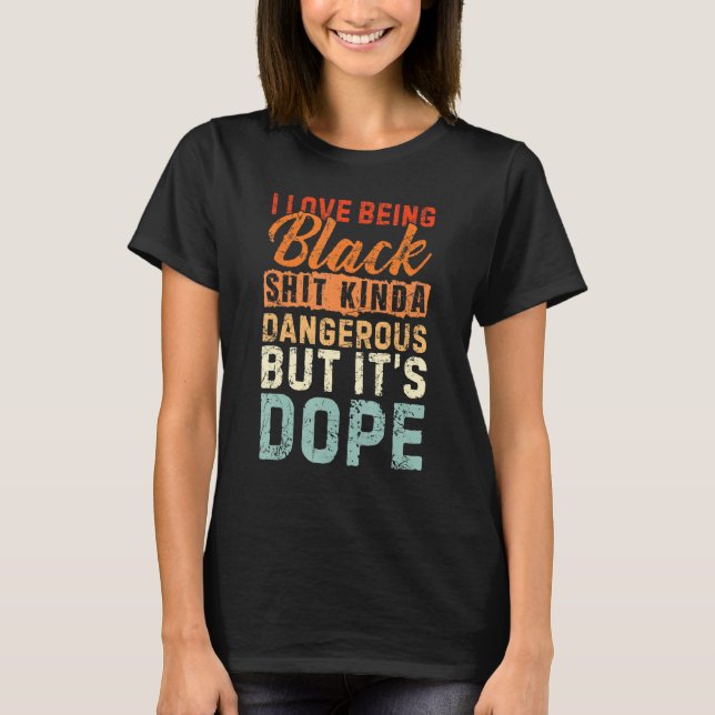 I Love Being Black Kinda Black History Month Melan T-Shirt (Front)