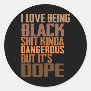 I Love Being Black Kinda Dangerous But It’s Drug  Classic Round Sticker