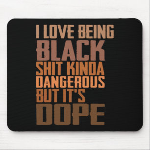 I Love Being Black Kinda Dangerous But It’s Drug Mouse Mat