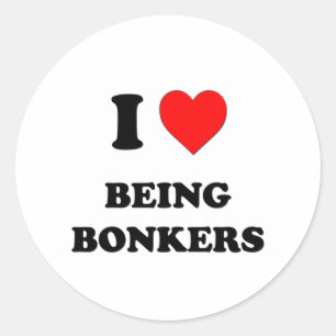 I Love Being Bonkers Classic Round Sticker