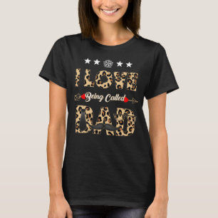I Love Being Called Dad Daddy Papa Father's Day  T-Shirt