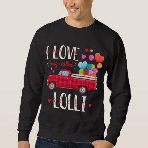 I Love Being Called Lolli Valentine's Day Truck Re Sweatshirt
