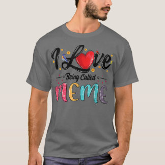 I Love Being Called Meme grandma mothers day  T-Shirt