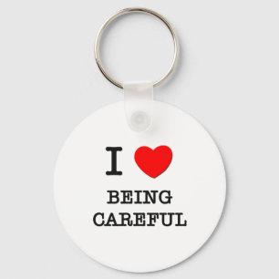 I Love Being Careful Key Ring