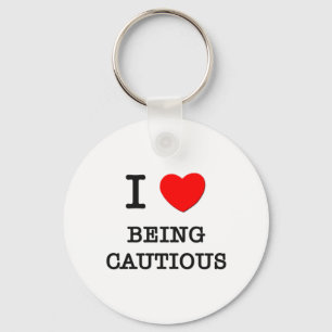 I Love Being Cautious Key Ring