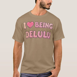 I love being delulu friend T-Shirt