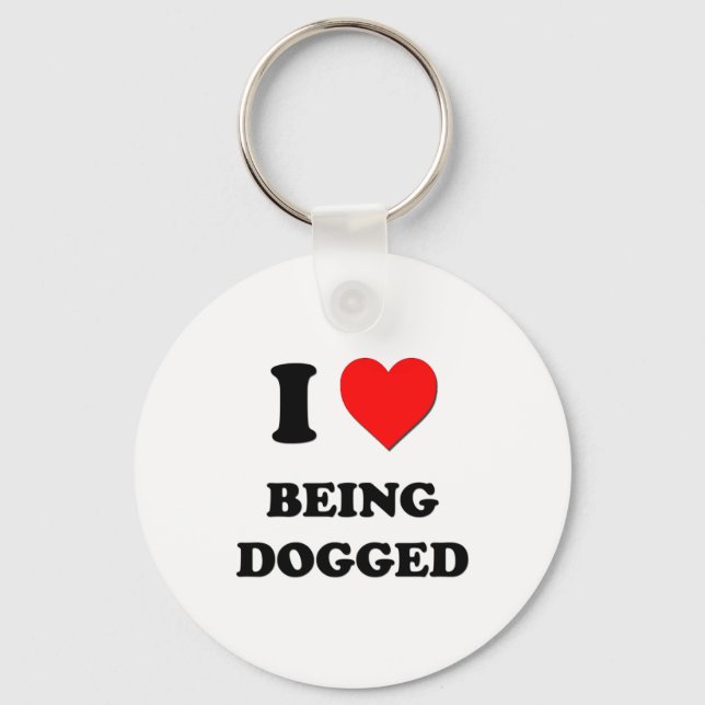 I Love Being Dogged Key Ring (Front)