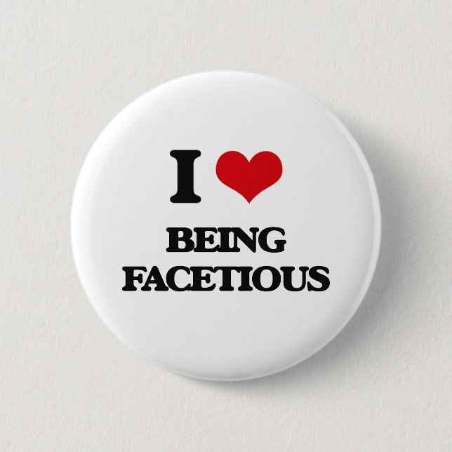 I Love Being Facetious 6 Cm Round Badge (Front)
