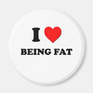 I Love Being Fat Magnet