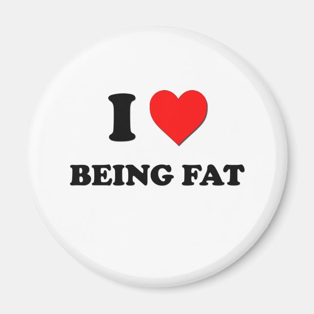 I Love Being Fat Magnet (Front)