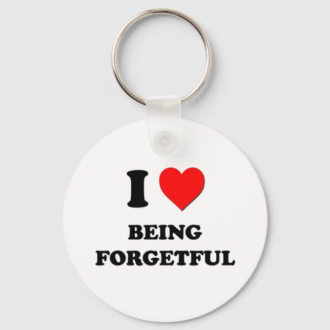 I Love Being Forgetful Key Ring (Front)