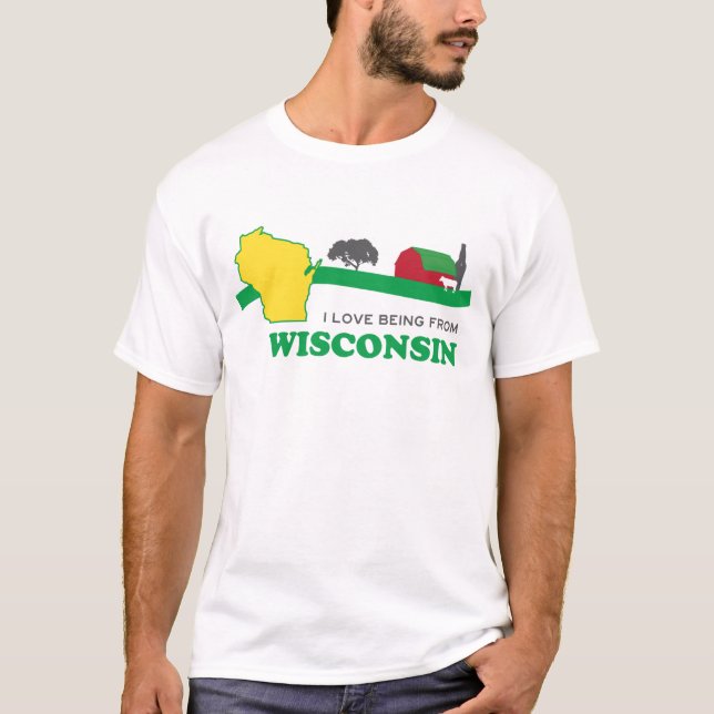 I love being from Wisconsin T-Shirt (Front)