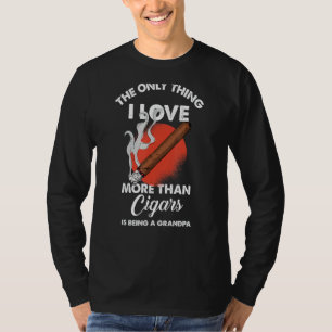 I Love Being Grandpa Quote More Than Cigars T-Shirt