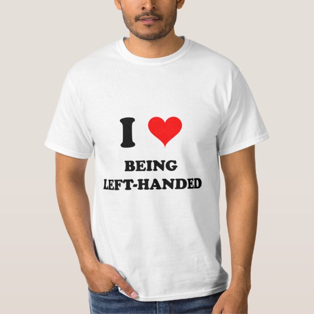 I Love Being Left-Handed T-Shirt (Front)