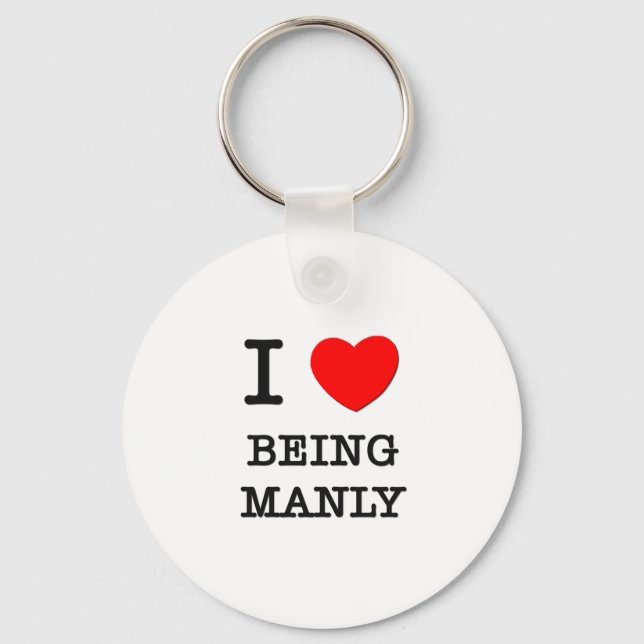 I Love Being Manly Key Ring (Front)
